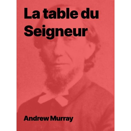 La table du Seigneur de Andrew Murray (pdf à télécharger)