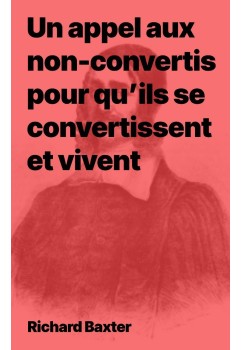 Un appel aux inconvertis pour qu'ils se convertissent et vivent (epub)