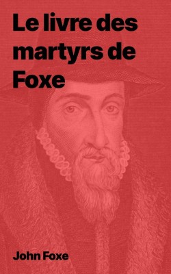 Le livre des martyrs de John Foxe au format epub à télécharger