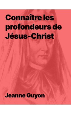 Connaitre les profondeurs de Jésus-Christ par Madame Guyon (Epub)