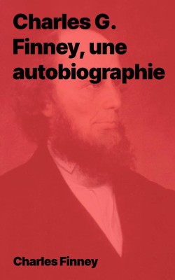 Charles G. Finney, une autobiographie (pdf)