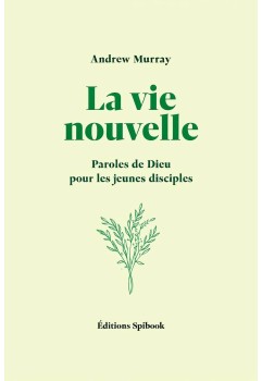 Andrew Murray - La vie nouvelle : Paroles pour les jeunes (pdf)