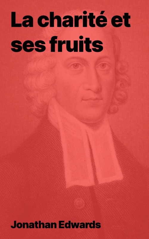 Jonathan Edwards - La charité et ses fruits (pdf)