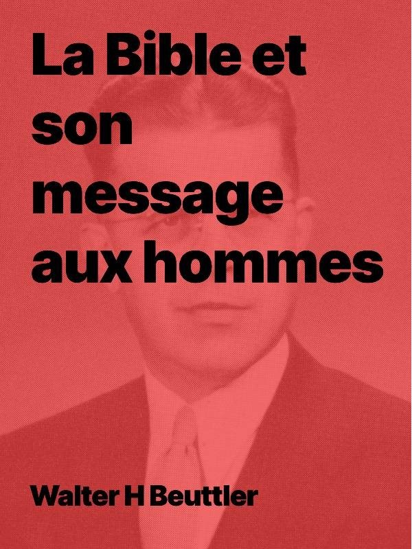 WH Beuttler - La Bible et son message aux hommes (epub)