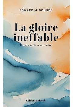 EM Bounds La gloire ineffable ; Pensées sur la résurrection
