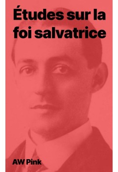 AW Pink - Études sur la foi salvatrice (pdf)