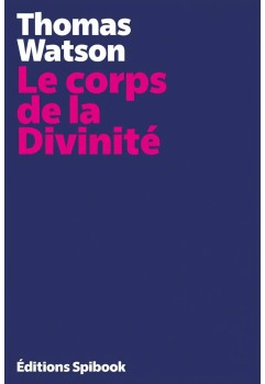 Thomas Watson - Le corps de la Divinité (pdf)