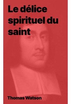 Thomas Watson - Le délice spirituel du saint (epub)