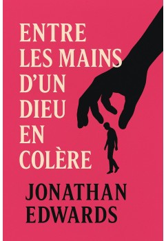 Jonathan Edwards - Entre les mains d’un Dieu en colère (pdf gratuit)