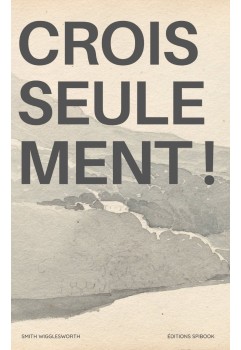 Smith Wigglesworth - Crois seulement ! (pdf)