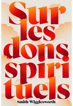 Smith Wigglesworth - Sur les dons spirituels (pdf)