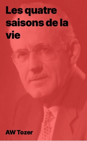 AW Tozer - Les quatre saisons de la vie (pdf)