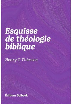 Henry C Thiessen - Esquisse de théologie biblique (pdf)