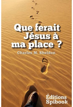 Charles M. Sheldon - Que ferait Jésus à ma place ? (pdf)