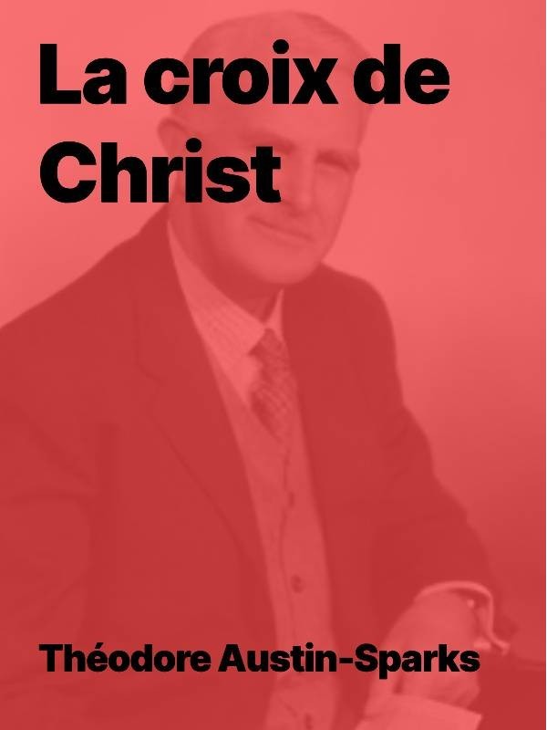 Theodore Austin-Sparks - La croix de Christ (epub)