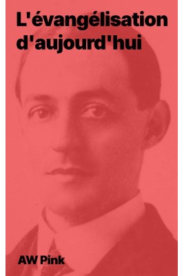 AW Pink - L'évangélisation d'aujourd'hui (epub)