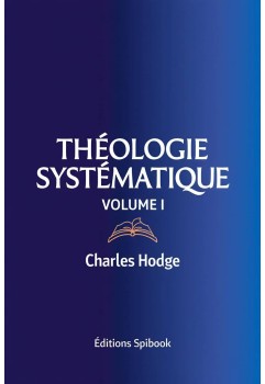 Charles Hodge - Théologie systématique - Volume I (pdf)