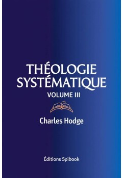 Charles Hodge - Théologie systématique - Volume III (pdf)