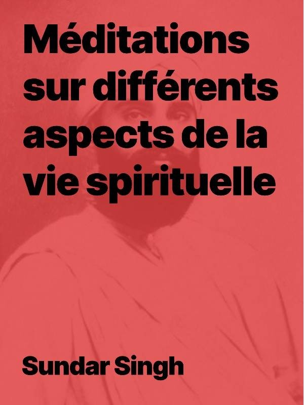 Méditations sur différents aspects de la vie spirituelle - Sadhu Singh