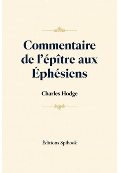 Charles Hodge - Commentaire de l’épître aux Éphésiens (epub)