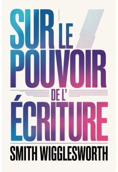 Sur le pouvoir des Écritures Smith Wigglesworth EPUB