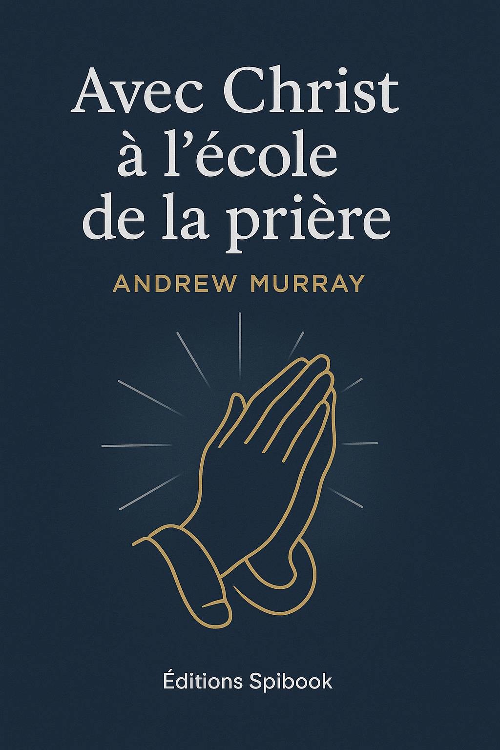 Couverture du livre Avec Christ à l'école de la prière d'Andrew Murray